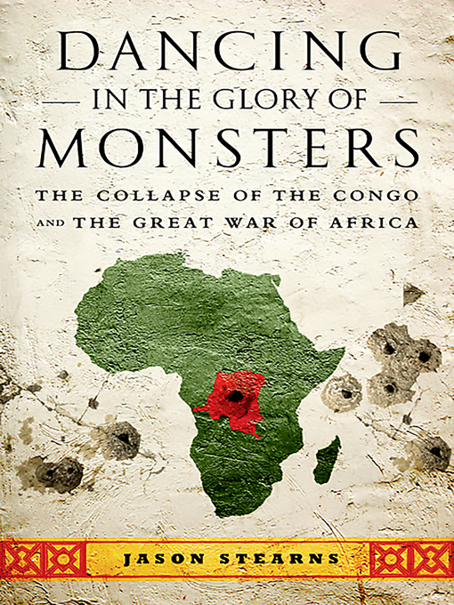 Title details for Dancing in the Glory of Monsters by Jason Stearns - Available